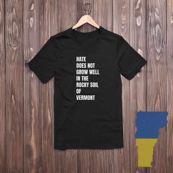 Hate does not grow well in the rocky soil of Vermont Shirt