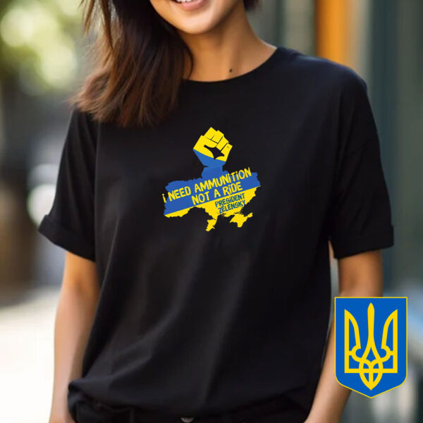 I Need Ammunition Not A Ride - Support Ukraine 2025 T-Shirt