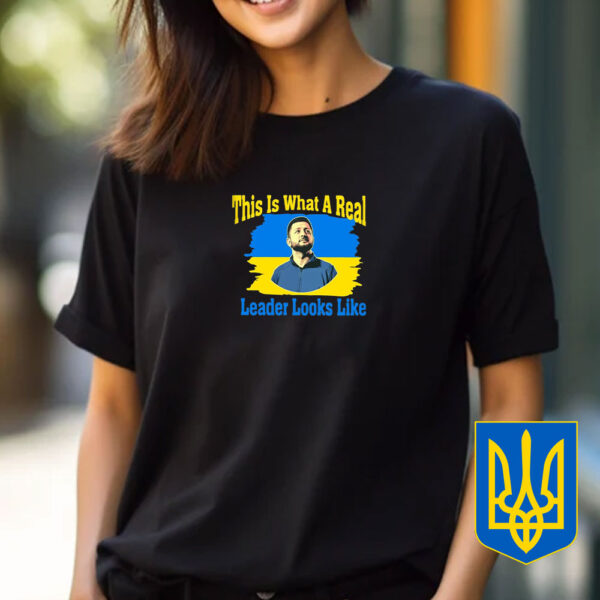 This Is What A Real Leader Looks Like - Support Ukraine 2025 T-Shirt