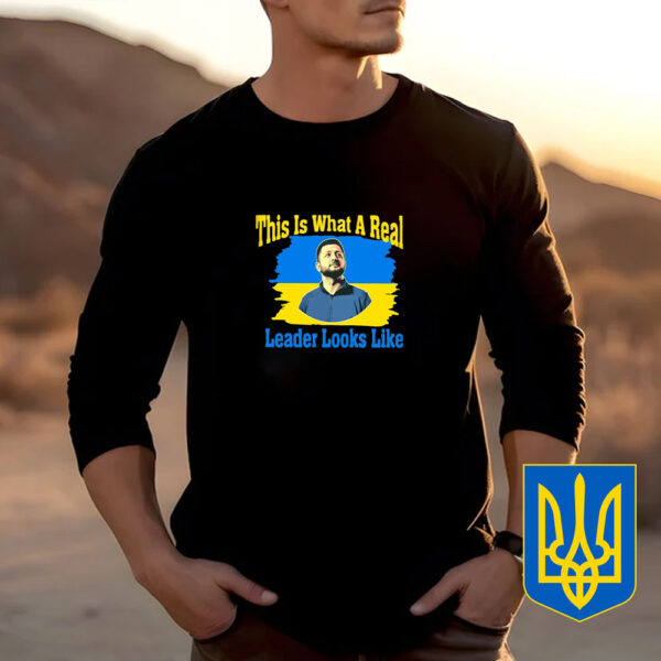 This Is What A Real Leader Looks Like - Support Ukraine 2025 T-Shirt