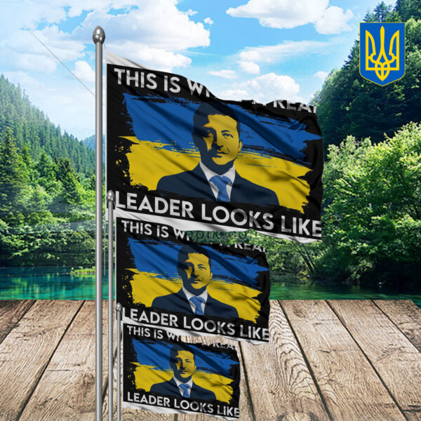 This Is What A Real Leader Looks Like - We Stand With Ukraine 2025 Flag