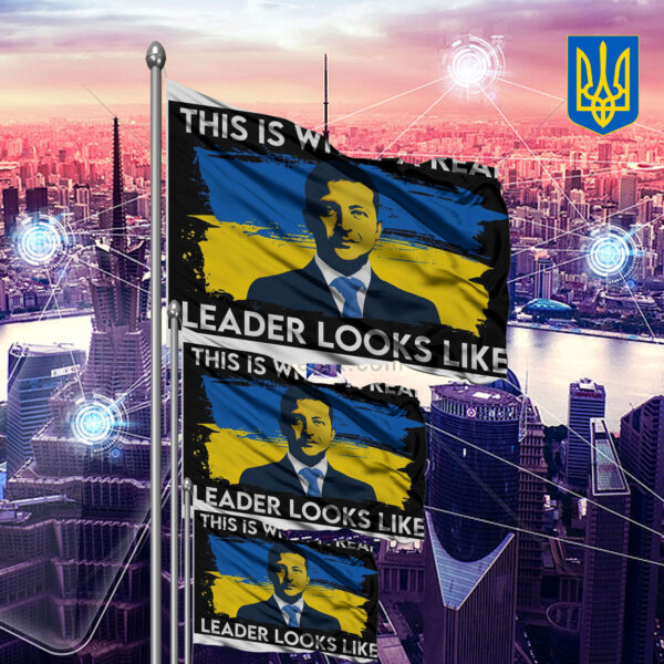 This Is What A Real Leader Looks Like - We Stand With Ukraine 2025 Flag